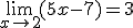 \lim_{x\to 2}{(5x-7)}=3