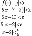 |f(x)-g|<\varepsilon \\ |5x-7-3)|<\varepsilon \\ |5x-10|<\varepsilon \\ 5|x-2|<\varepsilon \\ |x-2|<\frac{\varepsilon}{5}