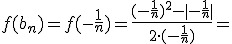 f(b_n)=f(-\frac{1}{n})=\frac{(-\frac{1}{n})^2-|-\frac{1}{n}|}{2\cdot (-\frac{1}{n})}=