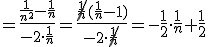 =\frac{\frac{1}{n^2}-\frac{1}{n}}{-2\cdot \frac{1}{n}}=\frac{\cancel{\frac{1}{n}}(\frac{1}{n}-1)}{-2\cdot \cancel{\frac{1}{n}}}=-\frac{1}{2}\cdot \frac{1}{n}+\frac{1}{2}