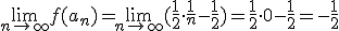 \lim_{n\to\infty}{f(a_n)}=\lim_{n\to\infty}{(\frac{1}{2}\cdot \frac{1}{n}-\frac{1}{2})=\frac{1}{2}\cdot 0-\frac{1}{2}=-\frac{1}{2}