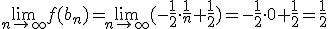 \lim_{n\to\infty}{f(b_n)}=\lim_{n\to\infty}{(-\frac{1}{2}\cdot \frac{1}{n}+\frac{1}{2})=-\frac{1}{2}\cdot 0+\frac{1}{2}=\frac{1}{2}