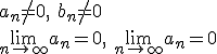 a_n\neq 0, \ b_n\neq 0 \\ \lim_{n\to\infty}{a_n}=0, \ \lim_{n\to\infty}{a_n}=0