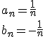 a_n=\frac{1}{n}\\ b_n=-\frac{1}{n}
