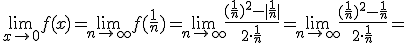 \lim_{x\to 0}{f(x)}=\lim_{n\to\infty}{f(\frac{1}{n})}=\lim_{n\to\infty}{\frac{(\frac{1}{n})^2-|\frac{1}{n}|}{2\cdot \frac{1}{n}}=\lim_{n\to\infty}{\frac{(\frac{1}{n})^2-\frac{1}{n}}{2\cdot \frac{1}{n}}=