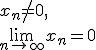 x_n\neq 0, \\ \lim_{n\to\infty}{x_n}=0