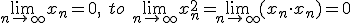 \lim_{n\to\infty}{x_n}=0, \ to \ \lim_{n\to\infty}{x_n^2}=\lim_{n\to\infty}{(x_n \cdot x_n)}=0