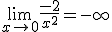 \lim_{x\to 0}{\frac{-2}{x^2}}=-\infty