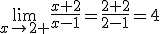 \lim_{x\to 2 +}{\frac{x+2}{x-1}}=\frac{2+2}{2-1}=4