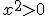 x^2>0