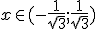 x\in(-\frac{1}{\sqrt{3}};\frac{1}{\sqrt{3}})