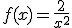 f(x)=\frac{2}{x^2}