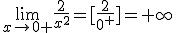 \lim_{x\to 0 +}{\frac{2}{x^2}}=[\frac{2}{0^+}]=+\infty