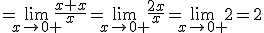=\lim_{x\to 0 +}{\frac{x+x}{x}}=\lim_{x\to 0 +}{\frac{2x}{x}}=\lim_{x\to 0 +}{2}=2