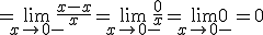 =\lim_{x\to 0 -}{\frac{x-x}{x}}=\lim_{x\to 0 -}{\frac{0}{x}}=\lim_{x\to 0 -}{0}=0