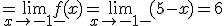 =\lim_{x\to -1 -}{f(x)}=\lim_{x\to -1 -}{(5-x)}=6