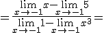 =\frac{\lim_{x\to -1}{x}-\lim_{x\to -1}{5}}{\lim_{x\to -1}{1}-\lim_{x\to -1}{x^3}}=