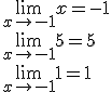\lim_{x\to -1}{x}=-1 \\ \lim_{x\to -1}{5}=5 \\ \lim_{x\to -1}{1}=1