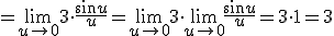 =\lim_{u\to 0}{3\cdot \frac{\sin{u}}{u}}=\lim_{u\to 0}{3} \cdot \lim_{u\to 0}{\frac{\sin{u}}{u}}=3\cdot 1=3