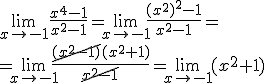 \lim_{x\to -1}{\frac{x^4-1}{x^2-1}}=\lim_{x\to -1}{\frac{(x^2)^2-1}{x^2-1}}=\\ =\lim_{x\to -1}{\frac{\cancel{(x^2-1)}(x^2+1)}{\cancel{x^2-1}}}=\lim_{x\to -1}{(x^2+1)}