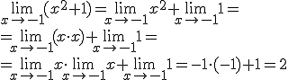 \lim_{x\to -1}{(x^2+1)}=\lim_{x\to -1}{x^2}+\lim_{x\to -1}{1}= \\ =\lim_{x\to -1}{(x\cdot x)}+ \lim_{x\to -1}{1}=\\ =\lim_{x\to -1}{x}\cdot \lim_{x\to -1}{x}+\lim_{x\to -1}{1}=-1\cdot (-1)+1=2