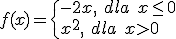 f(x)=\begin{cases} -2x, \ dla \ x \leq 0 \\ x^2, \ dla \ x > 0 \end{cases}