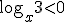 \log_{x}{3}<0