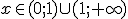 x\in (0;1)\cup(1;+\infty)
