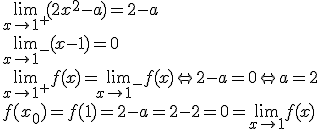 \lim_{x\to 1^+}{(2x^2-a)}=2-a \\ \lim_{x\to 1^-}{(x-1)}=0 \\ \lim_{x\to 1^+}{f(x)}=\lim_{x\to 1^-}{f(x)}\Leftrightarrow 2-a=0 \Leftrightarrow a=2\\ f(x_0)=f(1)=2-a=2-2=0=\lim_{x\to 1}{f(x)}