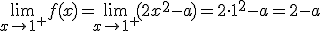 \lim_{x\to 1^+}{f(x)}=\lim_{x\to 1^+}{(2x^2-a)}=2\cdot 1^2-a=2-a