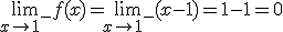 \lim_{x\to 1^-}{f(x)}=\lim_{x\to 1^-}{(x-1)}=1-1=0