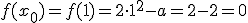 f(x_0)=f(1)=2\cdot 1^2-a=2-2=0