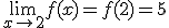 \lim_{x\to 2}{f(x)}=f(2)=5