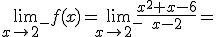 \lim_{x\to 2^-}{f(x)}=\lim_{x\to 2^-}{\frac{x^2+x-6}{x-2}}=