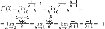 f'(0)=\lim_{h\to 0}{\frac{\frac{1}{h+1}-1}{h}}=\lim_{h\to 0}{\frac{\frac{1}{h+1}-\frac{h+1}{h+1}}{h}}=\\ =\lim_{h\to 0}{\frac{\frac{1-h-1}{h+1}}{h}}=\lim_{h\to 0}{\frac{\frac{-\cancel{h}}{h+1}}{\cancel{h}}}=\lim_{h\to 0}{\frac{-1}{h+1}}=\frac{-1}{0+1}=-1