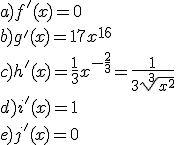 a) f'(x)=0\\ b)g'(x)=17x^{16}\\ c)h'(x)=\frac{1}{3}x^{-\frac{2}{3}}=\frac{1}{3\sqrt[3]{x^2}}\\ d)i'(x)=1\\ e)j'(x)=0