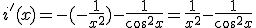 i'(x)=-(-\frac{1}{x^2})-\frac{1}{\cos^2{x}}=\frac{1}{x^2}-\frac{1}{\cos^2{x}}