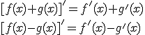 [f(x)+g(x)]'=f'(x)+g'(x)\\ [f(x)-g(x)]'=f'(x)-g'(x)