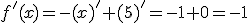 f'(x)=-(x)'+(5)'=-1+0=-1
