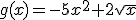g(x)=-5x^2+2\sqrt{x}