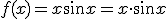 f(x)=x\sin{x}=x\cdot \sin{x}