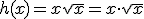 h(x)=x\sqrt{x}=x\cdot \sqrt{x}
