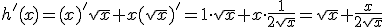 h'(x)=(x)'\sqrt{x}+x(\sqrt{x})'=1\cdot \sqrt{x}+x\cdot \frac{1}{2\sqrt{x}}=\sqrt{x}+\frac{x}{2\sqrt{x}}