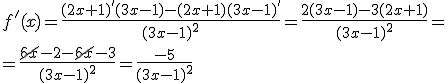 f'(x)=\frac{(2x+1)'(3x-1)-(2x+1)(3x-1)'}{(3x-1)^2}=\frac{2(3x-1)-3(2x+1)}{(3x-1)^2}=\\ =\frac{\cancel{6x}-2-\cancel{6x}-3}{(3x-1)^2}=\frac{-5}{(3x-1)^2}