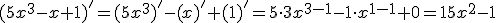 (5x^3-x+1)'=(5x^3)'-(x)'+(1)'=5\cdot 3x^{3-1}-1\cdot x^{1-1}+0=15x^2-1