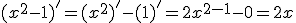 (x^2-1)'=(x^2)'-(1)'=2x^{2-1}-0=2x