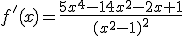f'(x)=\frac{5x^4-14x^2-2x+1}{(x^2-1)^2}