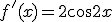 f'(x)=2\cos{2x}