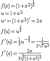 f(x)=(1+x^2)^{\frac{1}{3}}\\ u=1+x^2 \\ u'=(1+x^2)'=2x\\ f(u)=u^{\frac{1}{3}} \\ f'(u)=\frac{1}{3}u^{-\frac{2}{3}}=\frac{1}{3\sqrt[3]{u^2}}\\ f'(x)=\frac{2x}{3\sqrt[3]{(1+x^2)^2}