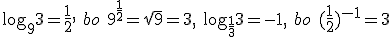 \log_{9}{3}=\frac{1}{2}, \ bo \ 9^{\frac{1}{2}}=\sqrt{9}=3, \ \log_{\frac{1}{3}}{3}=-1, \ bo \ (\frac{1}{2})^{-1}=3